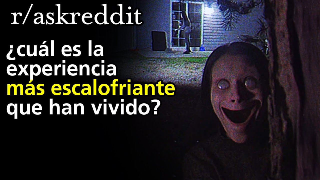 ¿Cuál es la experiencia más escalofriante que han vivido?