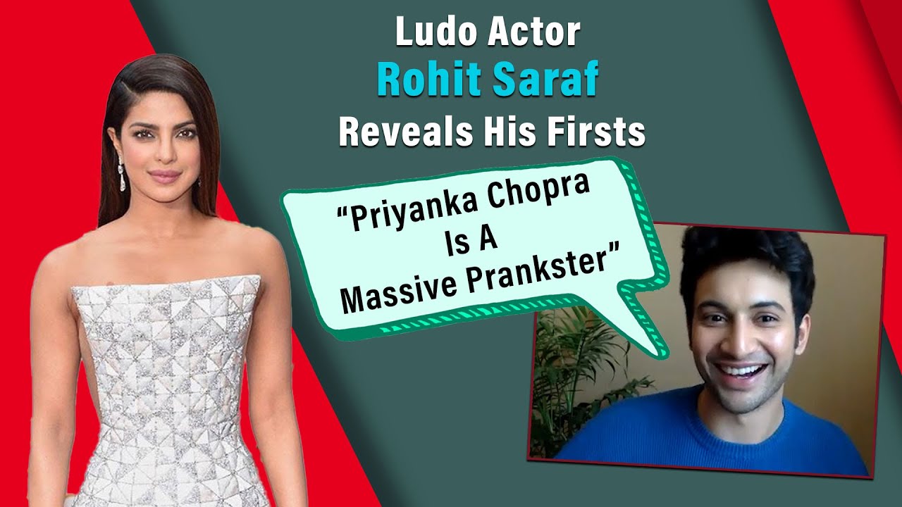Ludo Actor Rohit Saraf On His First Meeting With Priyanka Chopra & Alia Bhatt I First Kiss