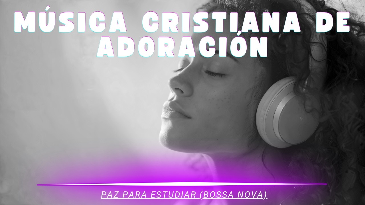 Música de adoración – Estudiar con Dios (Bossa, 3h)