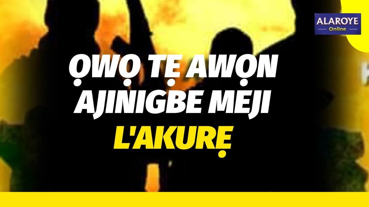 WỌN TI TUN MU AWỌN AJINIGBE MEJI LONDO O