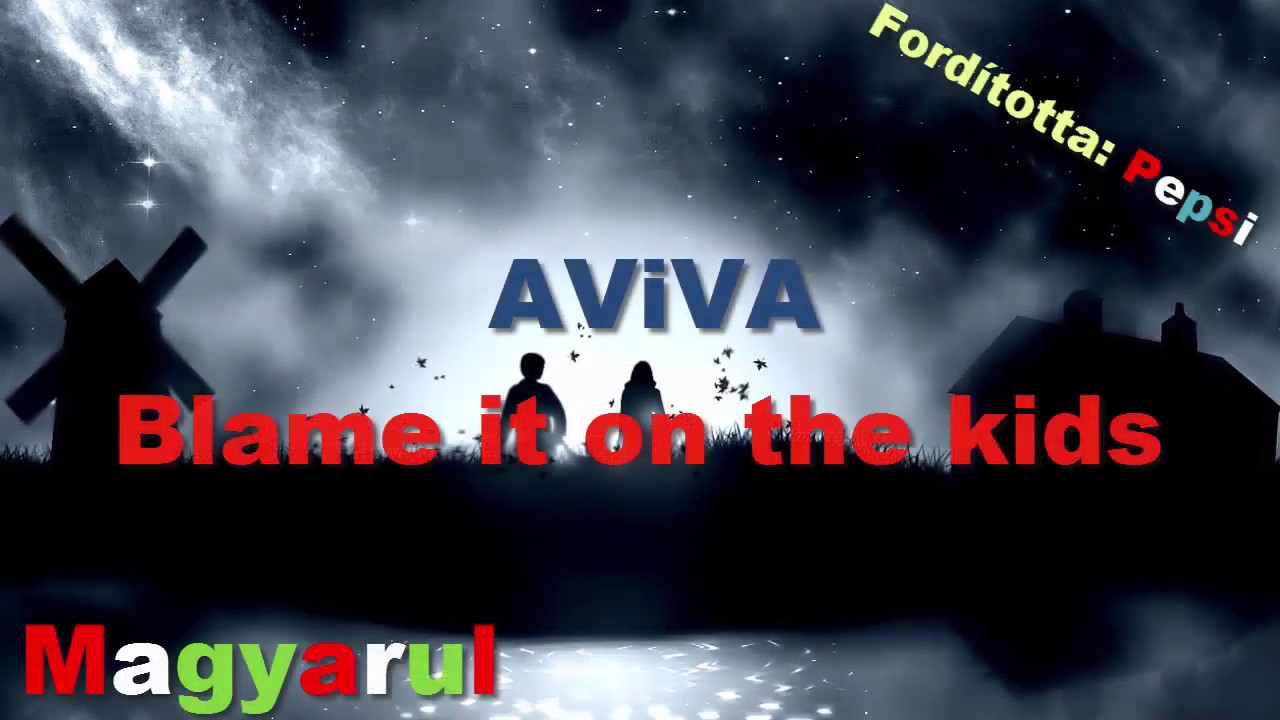 AViVA - Blame it on the kids [MAGYAR FELIRATTAL]
