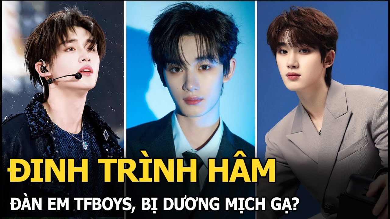 Đinh Trình Hâm: Đàn em TFBoys, bị Dương Mịch gạ?