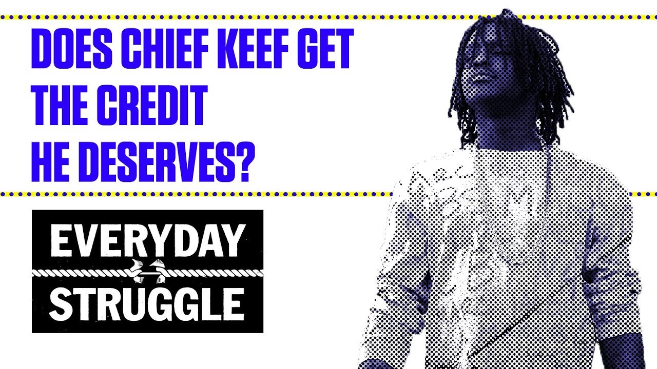 Does Chief Keef Get the Credit He Deserves? | Everyday Struggle