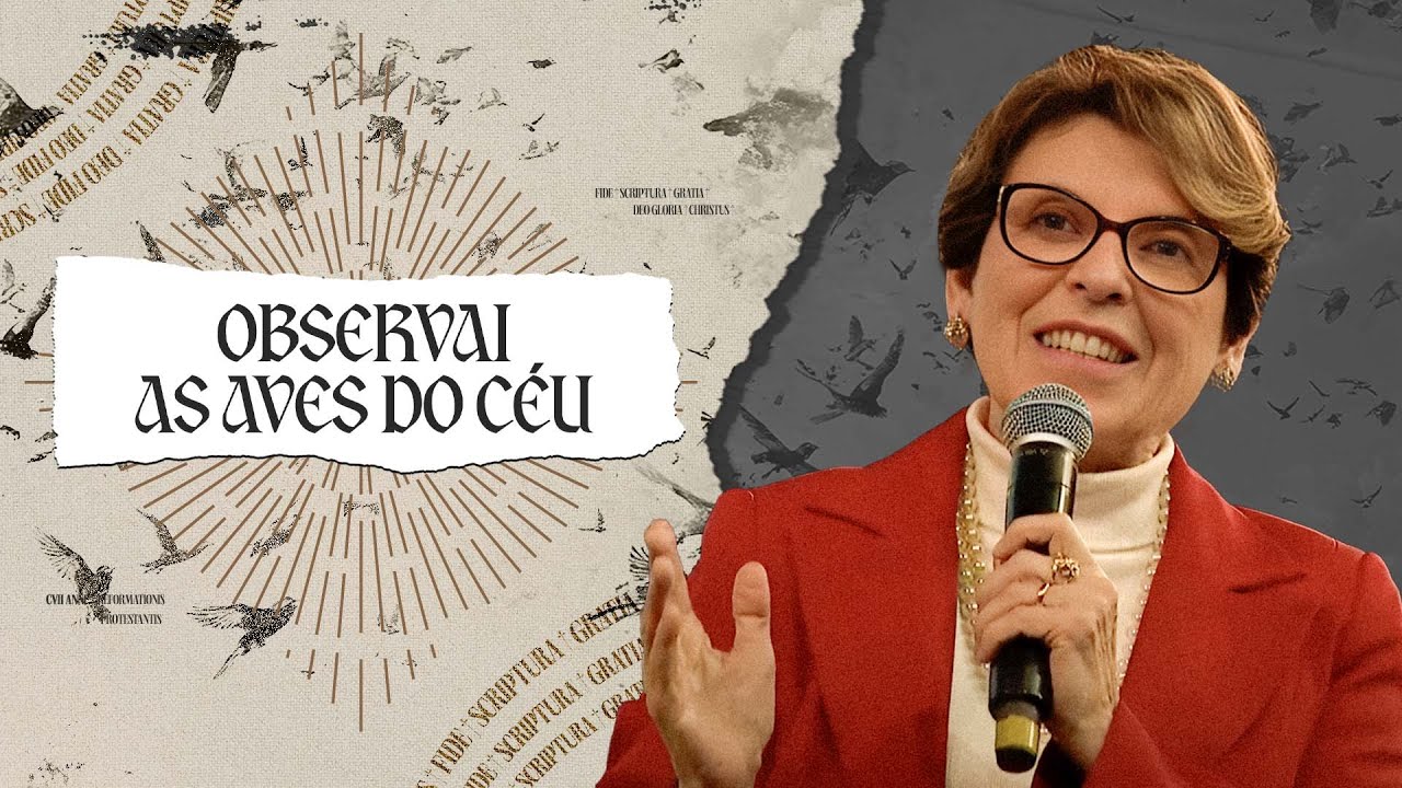 OBSERVAI AS AVES DO CÉU - PRA. ÂNGELA VALADÃO | ESCOLA DA BÍBLIA