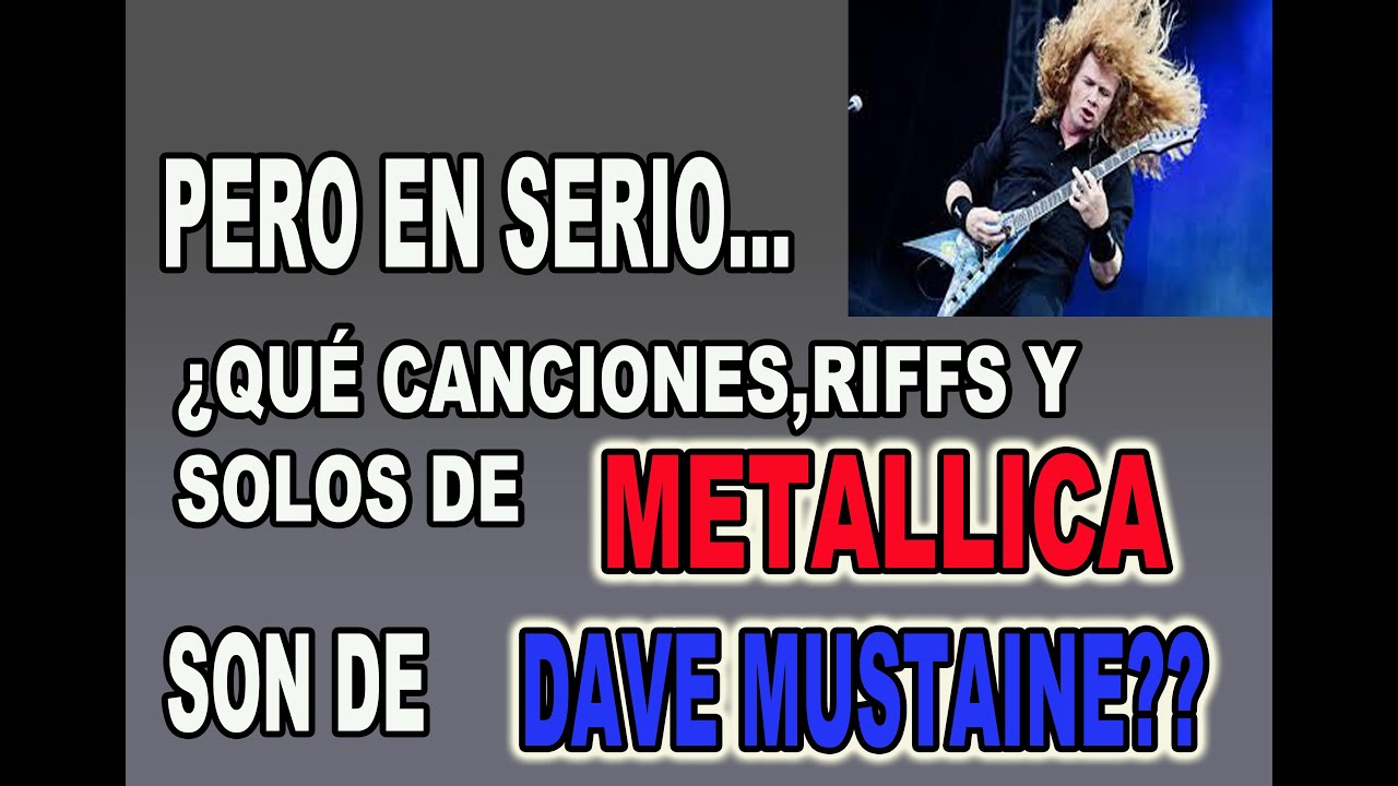 QUE RIFFS ,CANCIONES, SOLOS DE METALLICA SON EN REALIDAD DE MUSTAINE (Nos lo cuenta su protagonista)