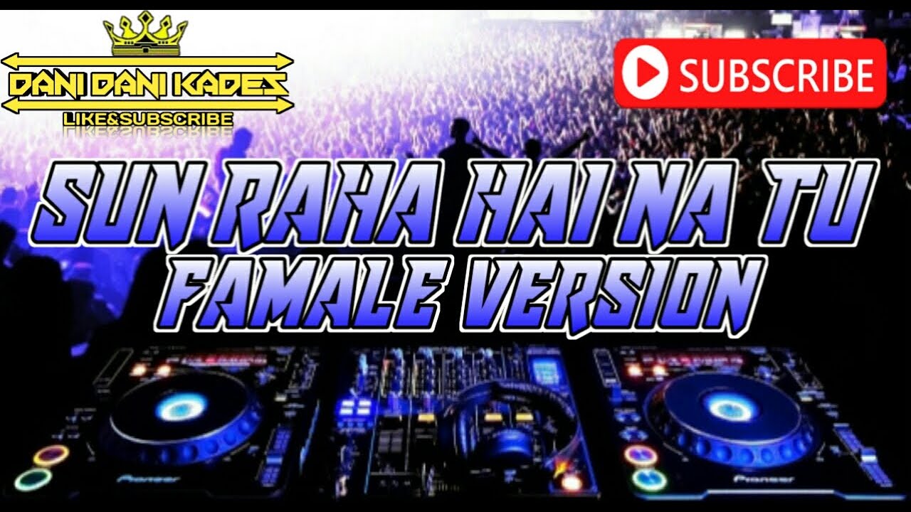 Sun raha hai na tu remix (famale version)