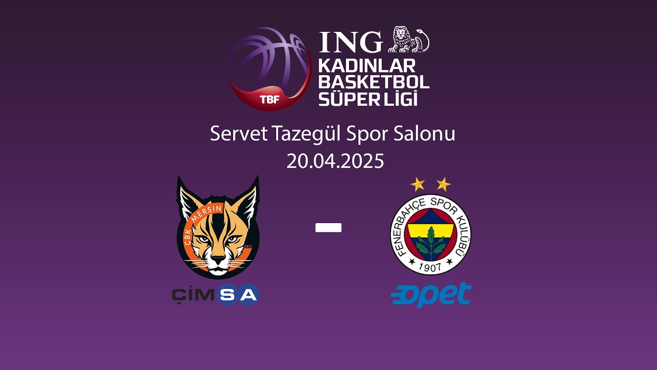 Çimsa ÇBK Mersin – Fenerbahçe Opet ING KBSL Final