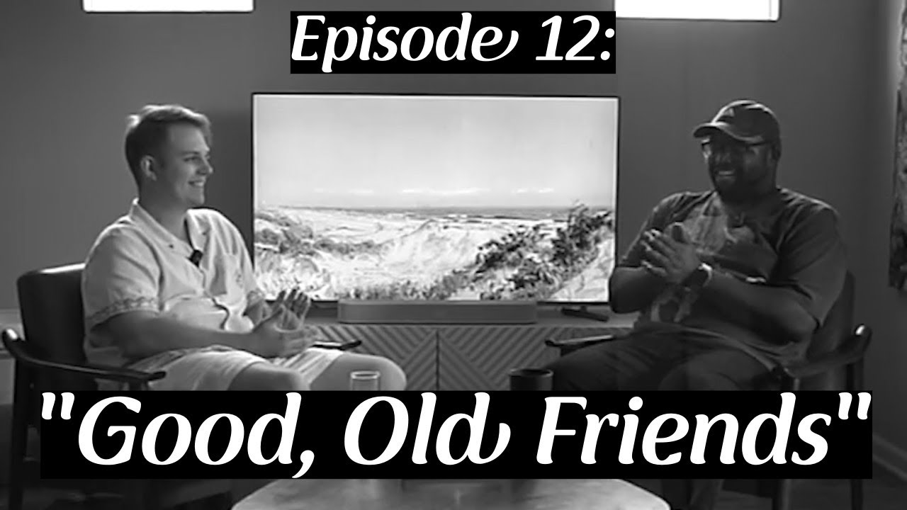 Episode 12: &ldquo;Good, Old Friends&rdquo; Featuring Jonathan Gamble