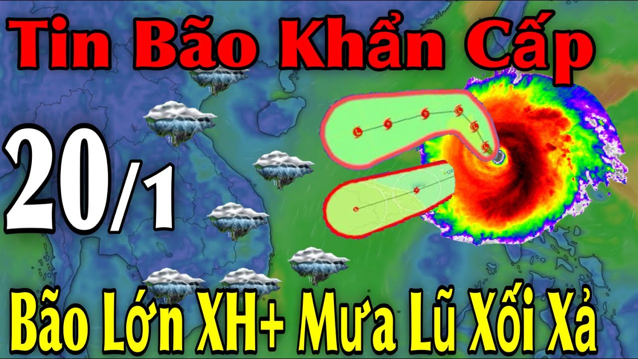 Tin Bão Khẩn Cấp Bão Lớn XH Mưa Lũ Xối Xả | Dự Báo thời tiết ngày 20/1 | thời tiết 10 Ngày