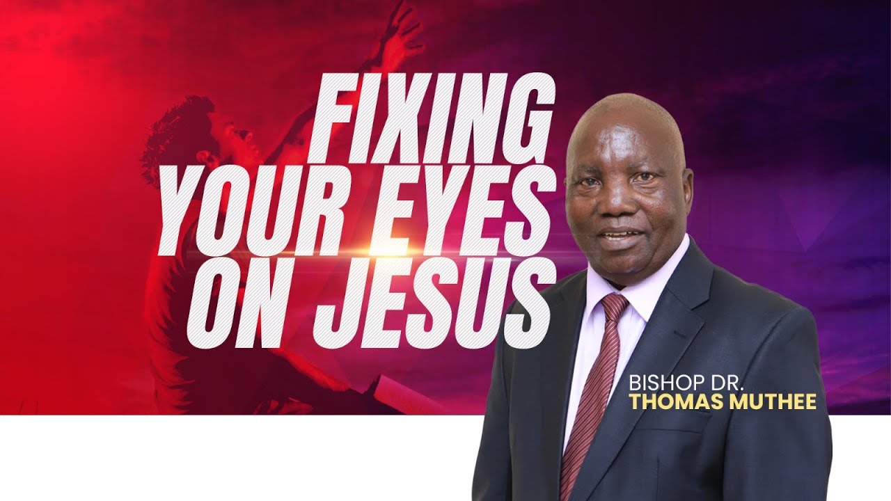 Fixing your eyes on Jesus || Bible Study || Bishop Dr. Thomas Muthee.