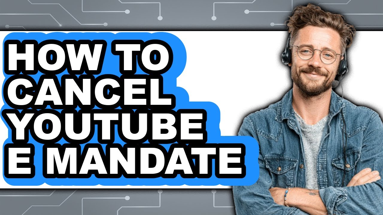 How to Cancel Youtube E Mandate (updated)