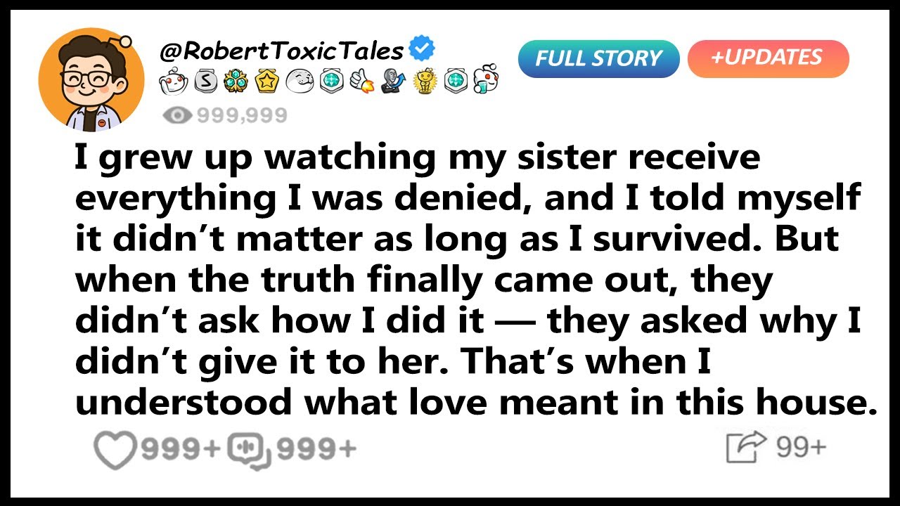 I grew up watching my sister receive everything I was denied, and I told myself it..- Best Reddit
