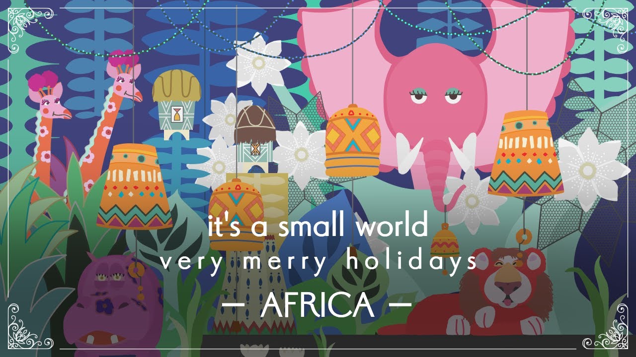 【recreation/Africa】イッツ・ア・スモールワールド　“ベリーメリーホリデー”/it's a small world “Holiday”《Disneyland》