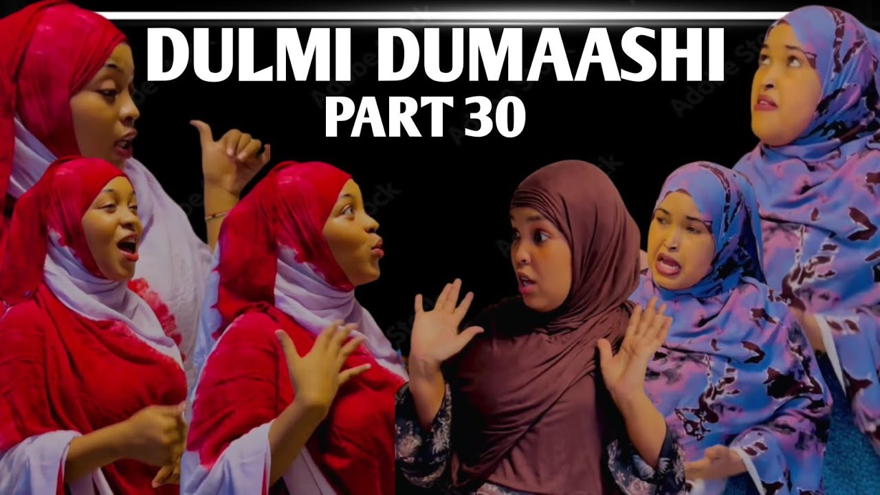 DULMI DUMAASHI PART 30 || REAL STORY ||