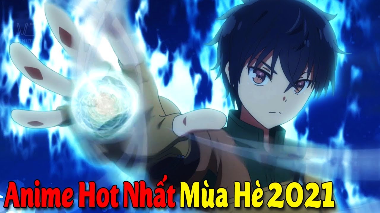 10 Phim Anime HOT NHẤT M&ugrave;a H&egrave; 2021 M&agrave; Bạn Kh&ocirc;ng Thể Bỏ Lỡ