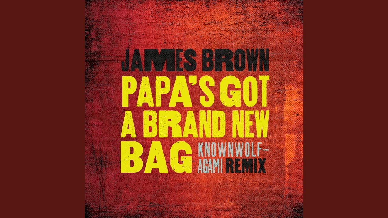 Papa's Got A Brand New Bag (knownwolf - Agami Remix)