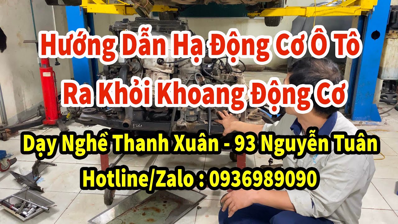 Hướng Dẫn Hạ Động Cơ Ô Tô Ra Khỏi Khoang Động Cơ II Dạy Nghề Thanh Xuân 93 Nguyễn Tuân - 0936989090
