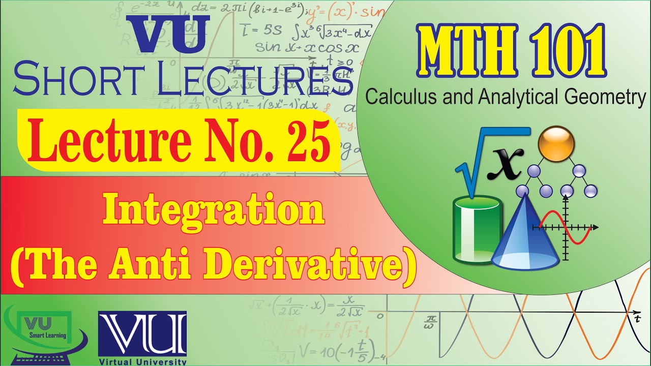 MTH101 Short Lecture 25 | Integration (The Anti Derivative) | Calculus | VU Smart Learning