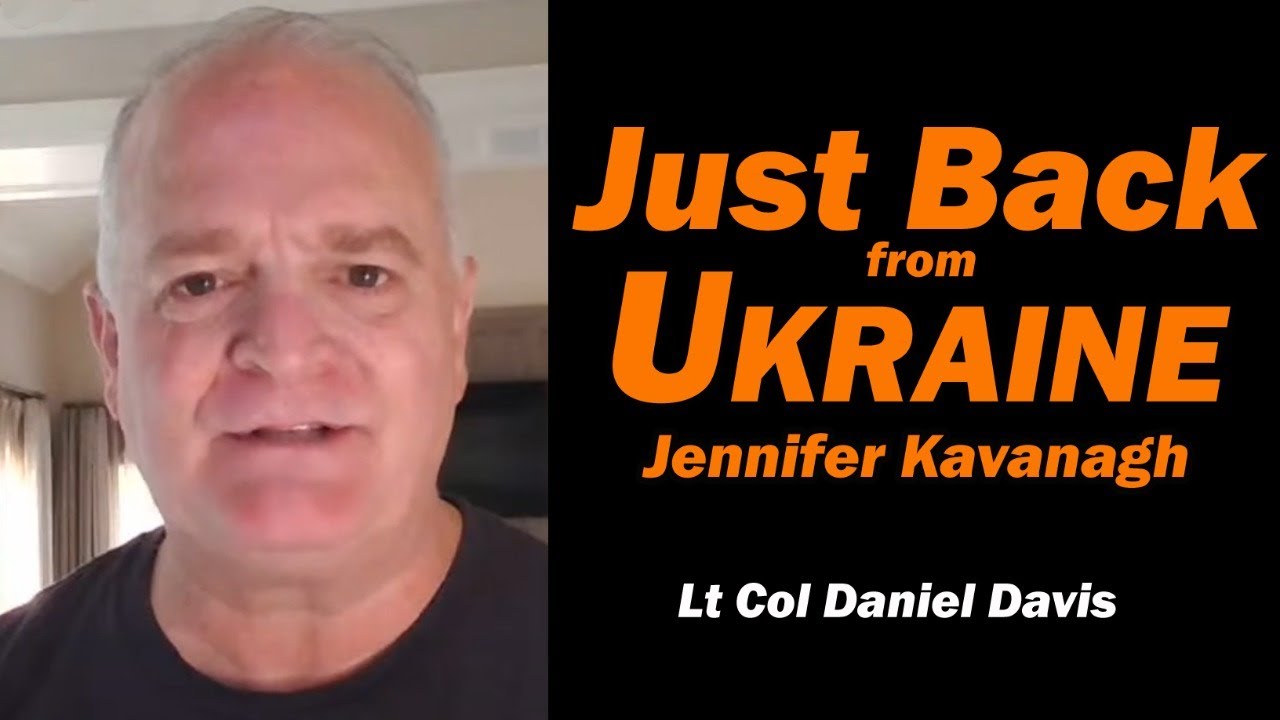 Just Back from UKRAINE Jennifer Kavanagh /Lt Col Daniel Davis