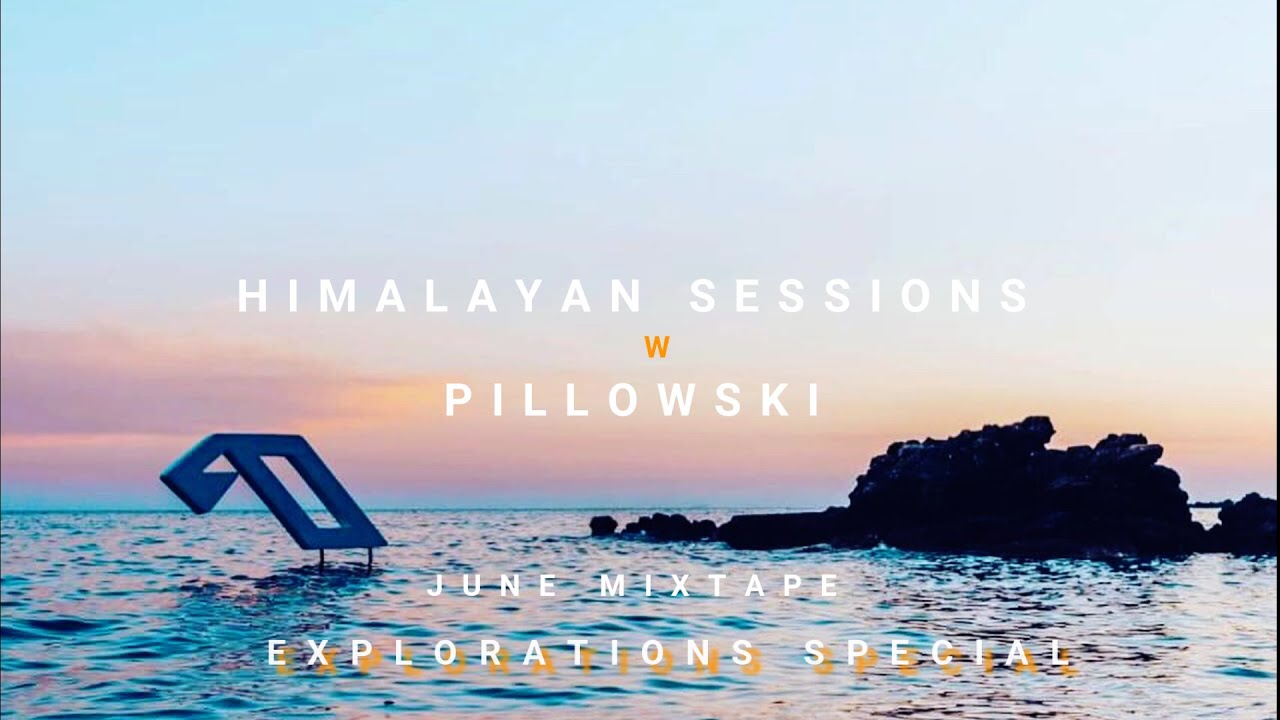 Himalayan Sessions w Pillowski (Jun Mixtape) - Explorations Special