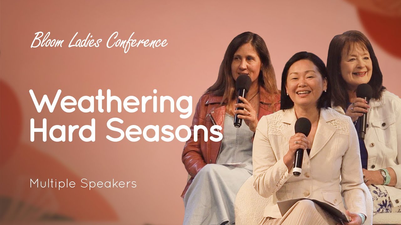 03 Weathering Hard Season | Multiple Speakers | Bloom Ladies Conference