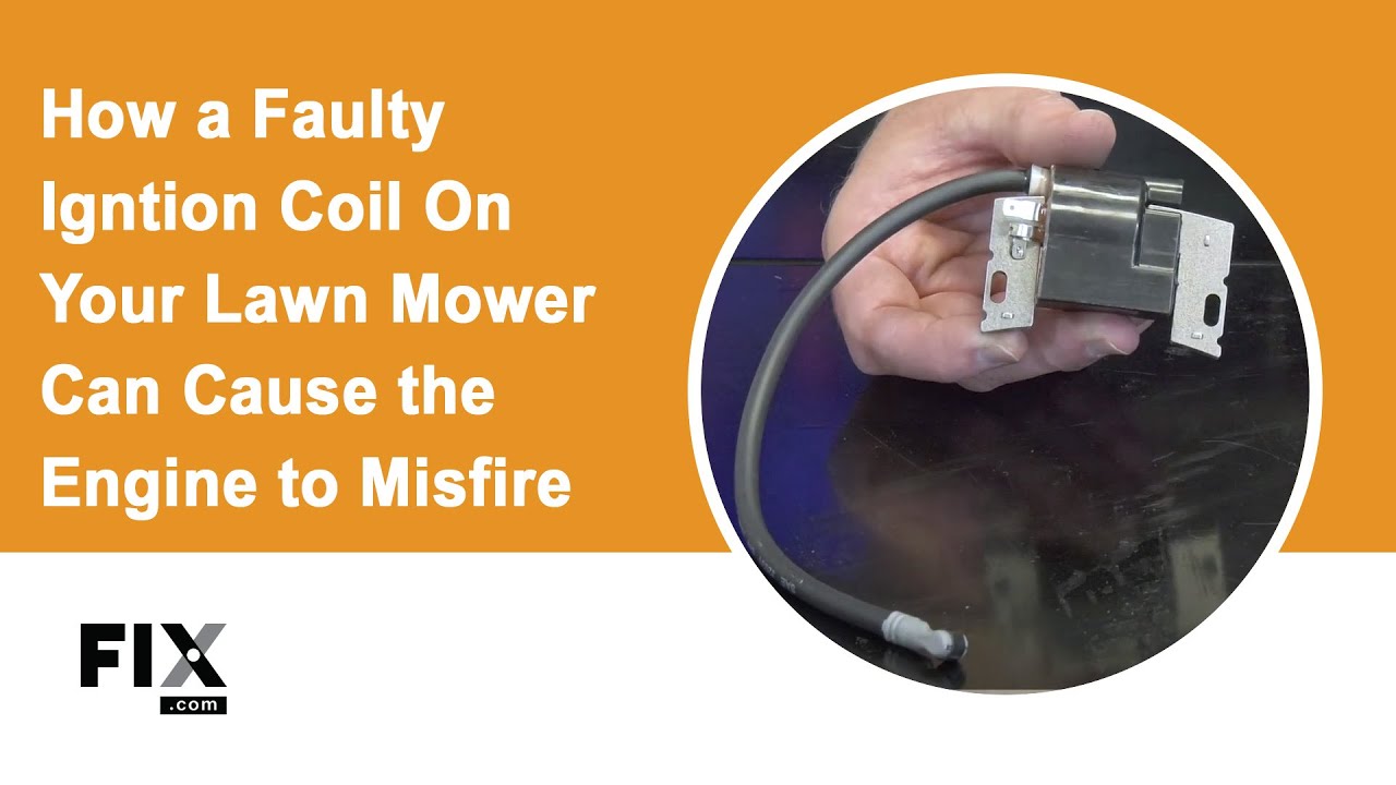 LAWN MOWER REPAIR: How a Faulty Ignition Coil Causes Your Lawn Mower's Engine to Misfire | FIX.com