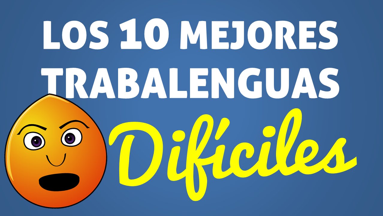 Los 10 mejores TRABALENGUAS DIF&Iacute;CILES