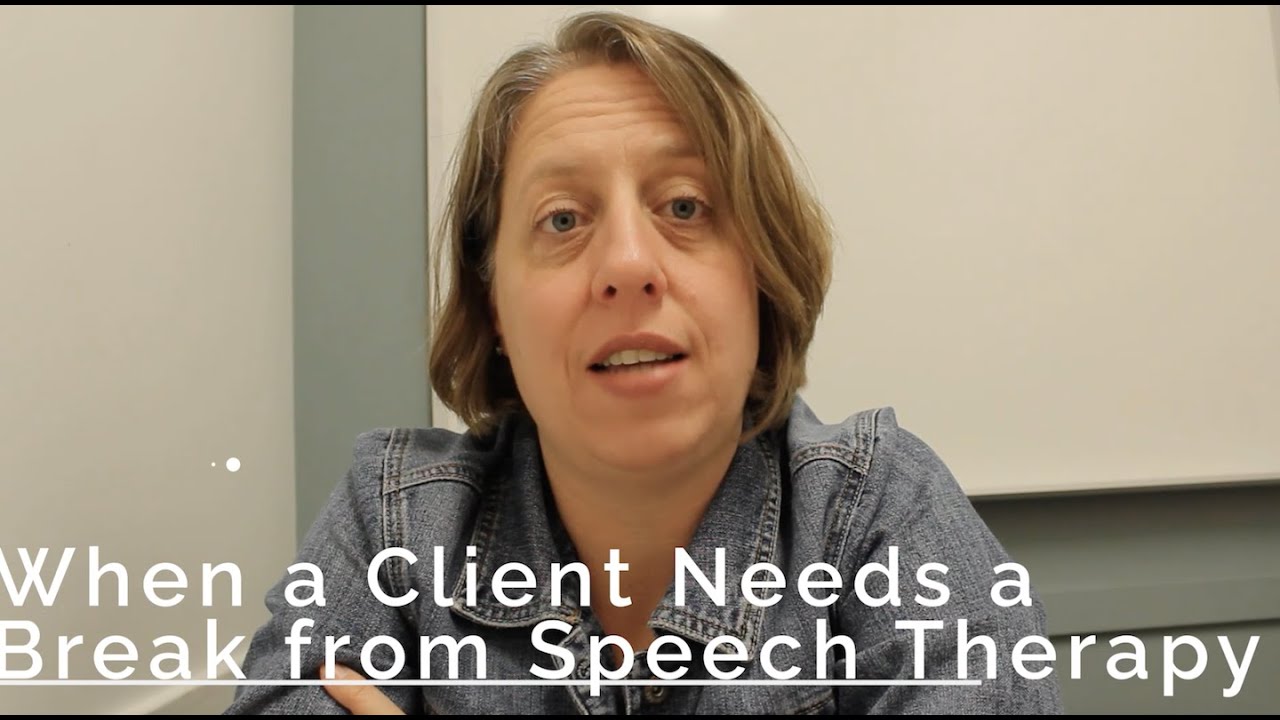 When a Client Needs a Break from Speech Therapy