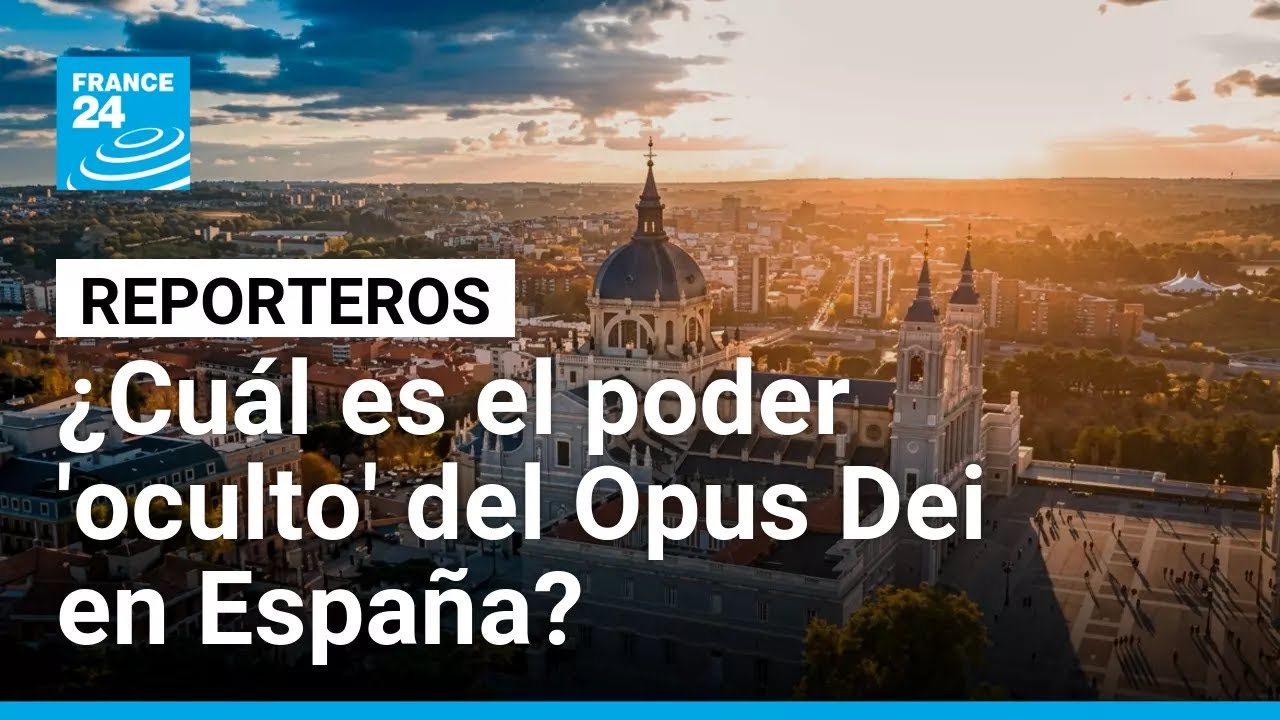 Opus Dei: Espa&ntilde;a bajo la influencia del movimiento cat&oacute;lico ultraconservador &bull; FRANCE 24