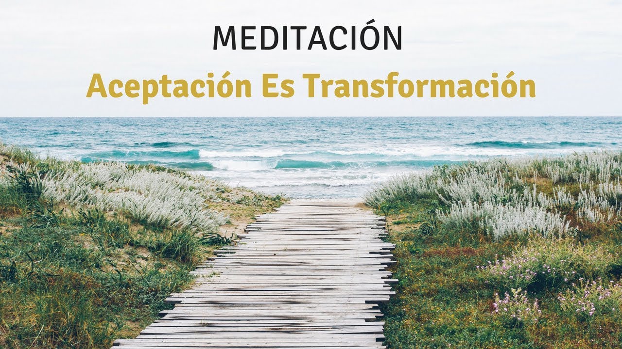 Meditación Aceptación Es Transformación | Espiritualidad y Autoconocimiento