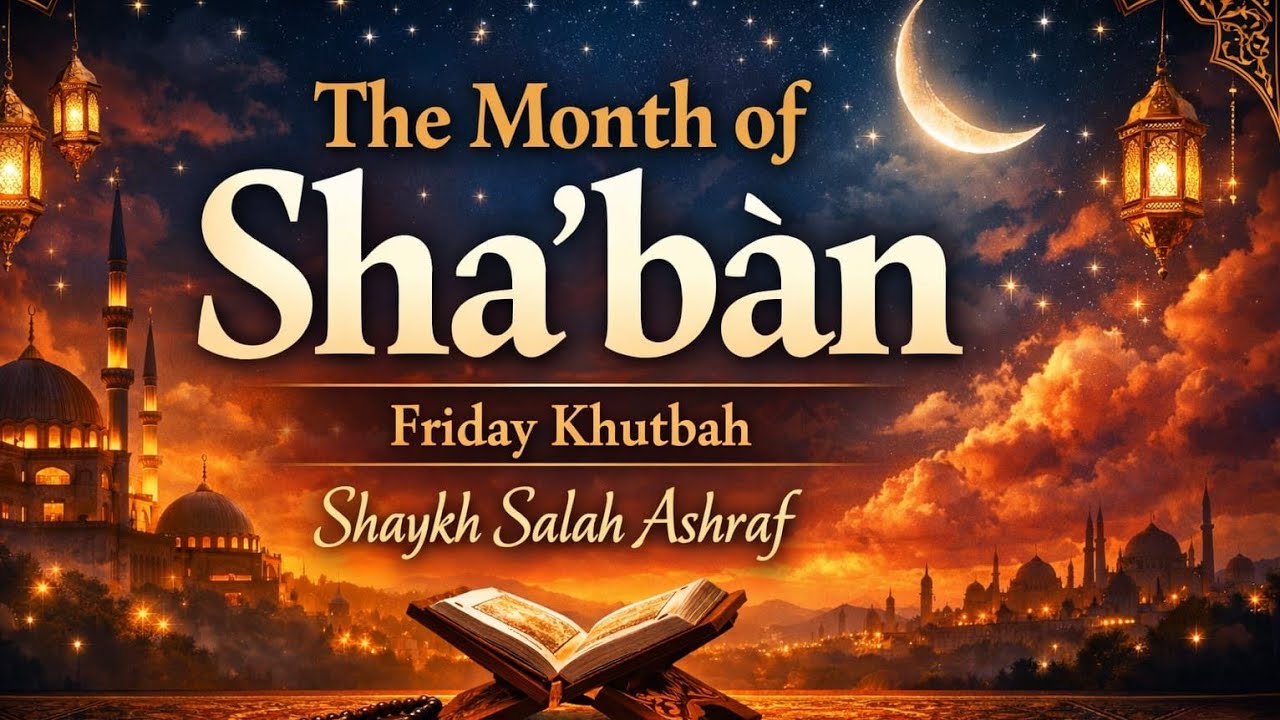 The Month of Sha’ban | Shaykh Salah Ashraf 