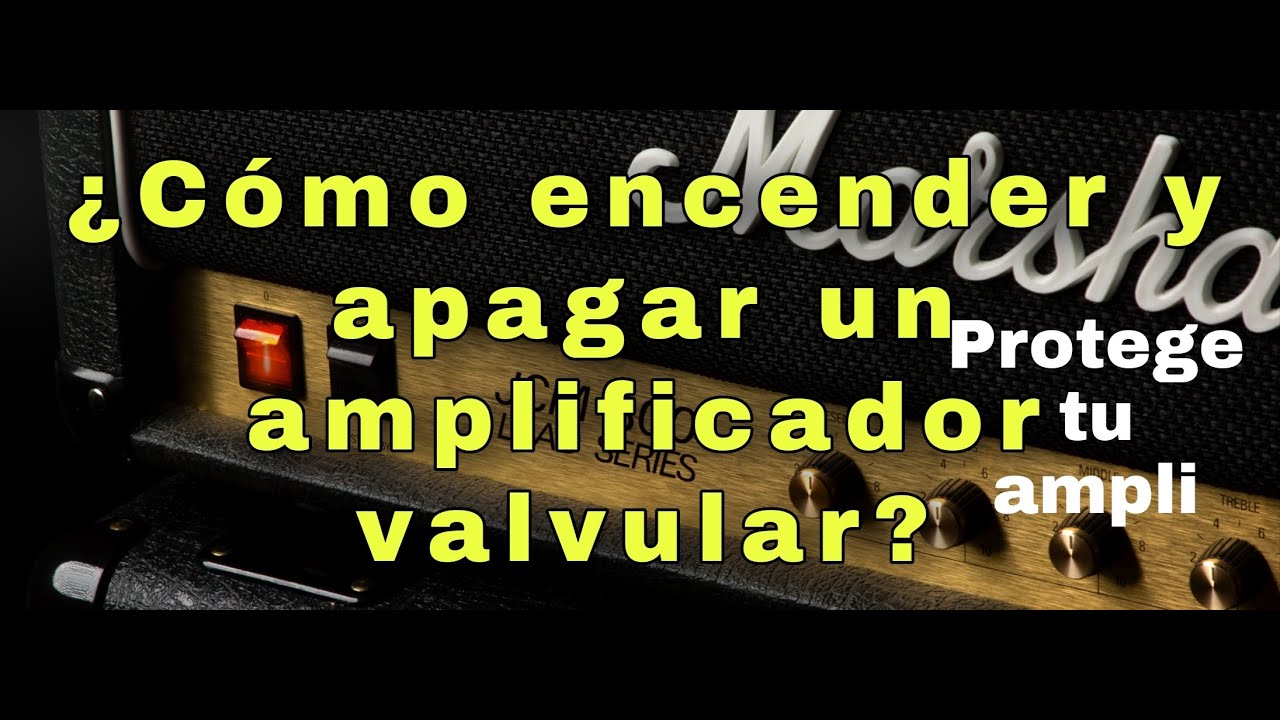 &iquest;C&oacute;mo encender y apagar un amplificador valvular?
