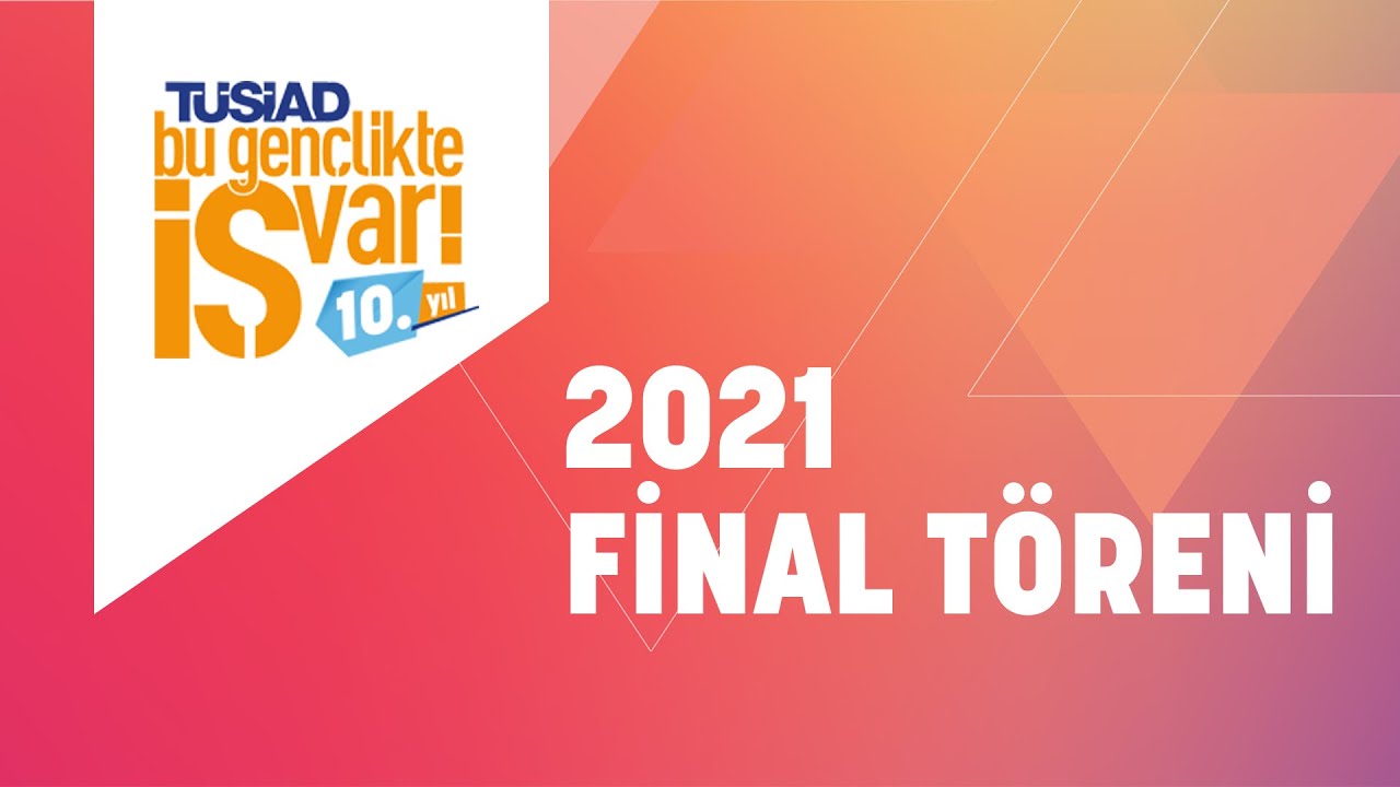 TÜSİAD Bu Gençlikte İŞ Var! 2021 Final Töreni