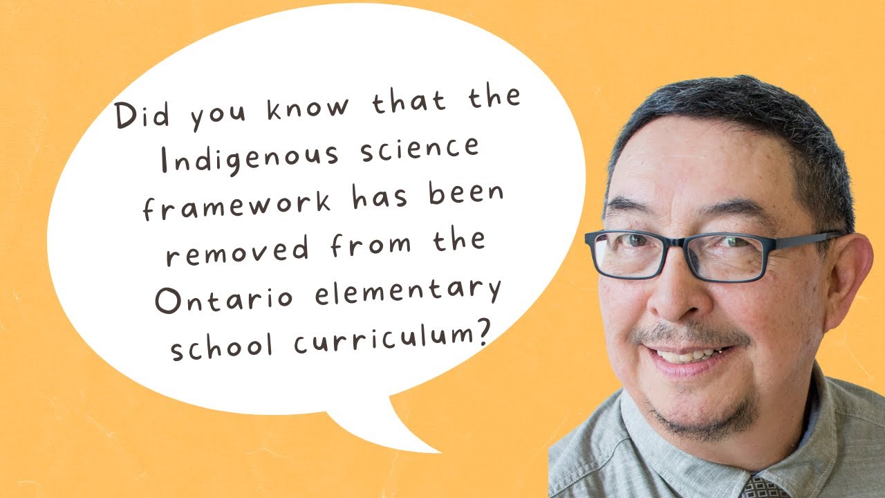 Eldon Yellowhorn on the removal of the Indigenous science framework from  Ontario curriculum