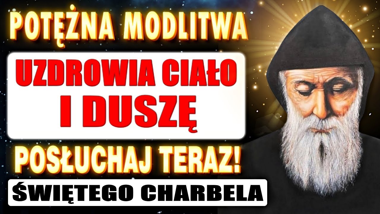 MODLITWA O UZDROWIENIE DO ŚW SZARBELA I BOGA ZAUFAJ MODLITWIE WIELKIEJ MOCY