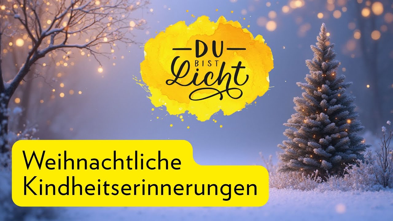 Du bist Licht  - Kindheitserinnerungen an Weihnachten