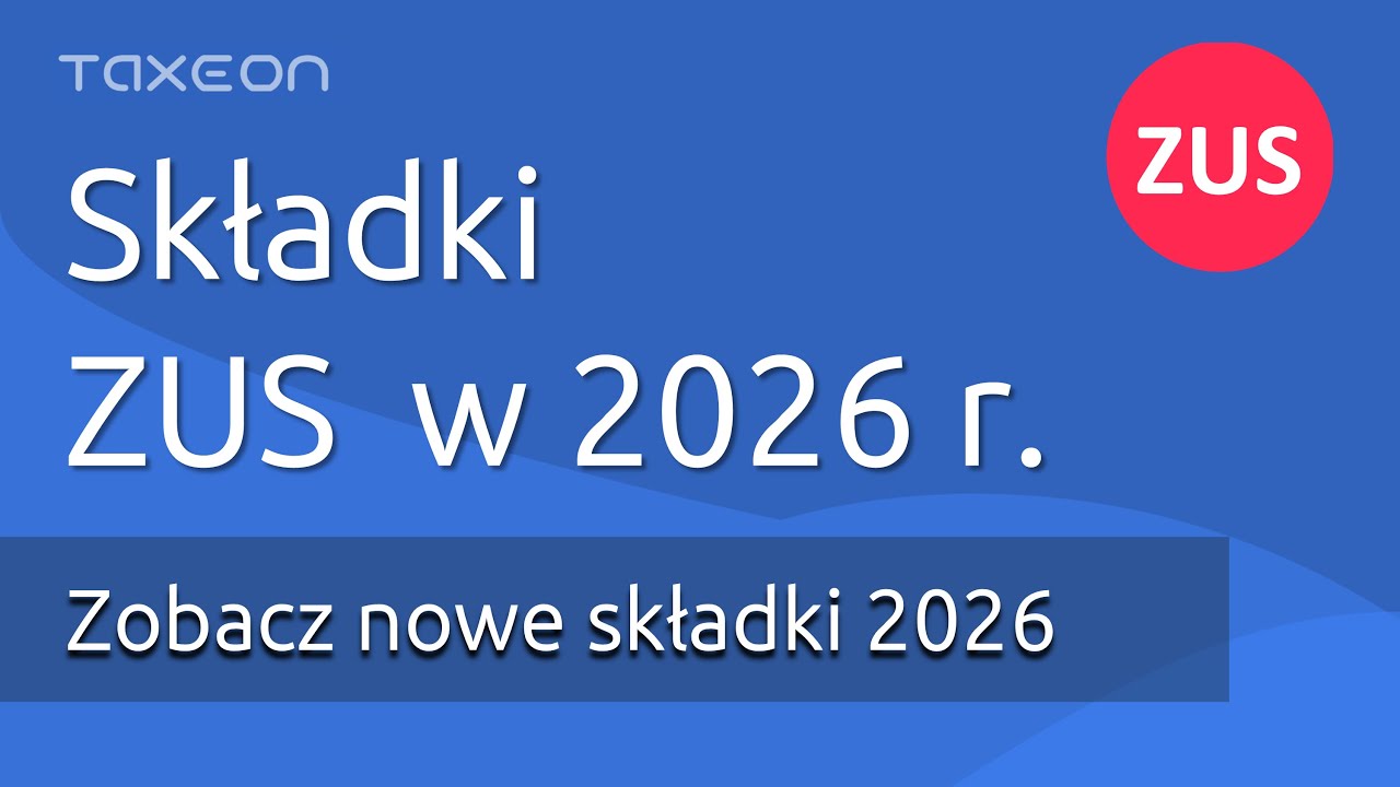 Składki ZUS w 2026 roku.