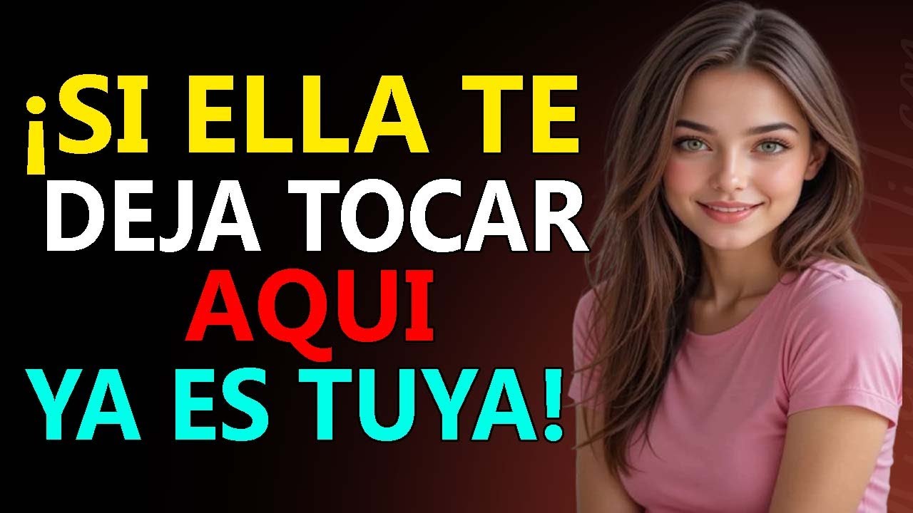 ¡Si una mujer te deja tocar esta parte específica de su cuerpo, ya es tuya! )
