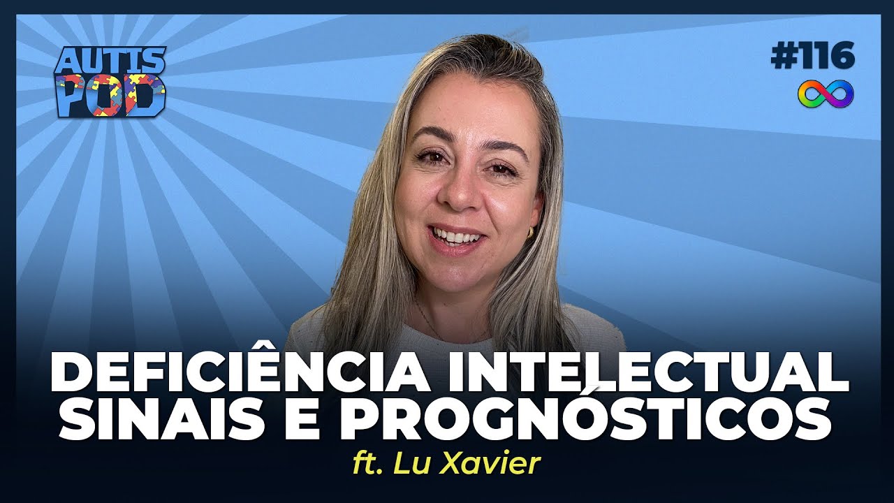DEFICIÊNCIA INTELECTUAL: SINAIS E PROGNÓSTICOS - ft. Dra. Luciana Xavier | AutisPod Especial SP #116