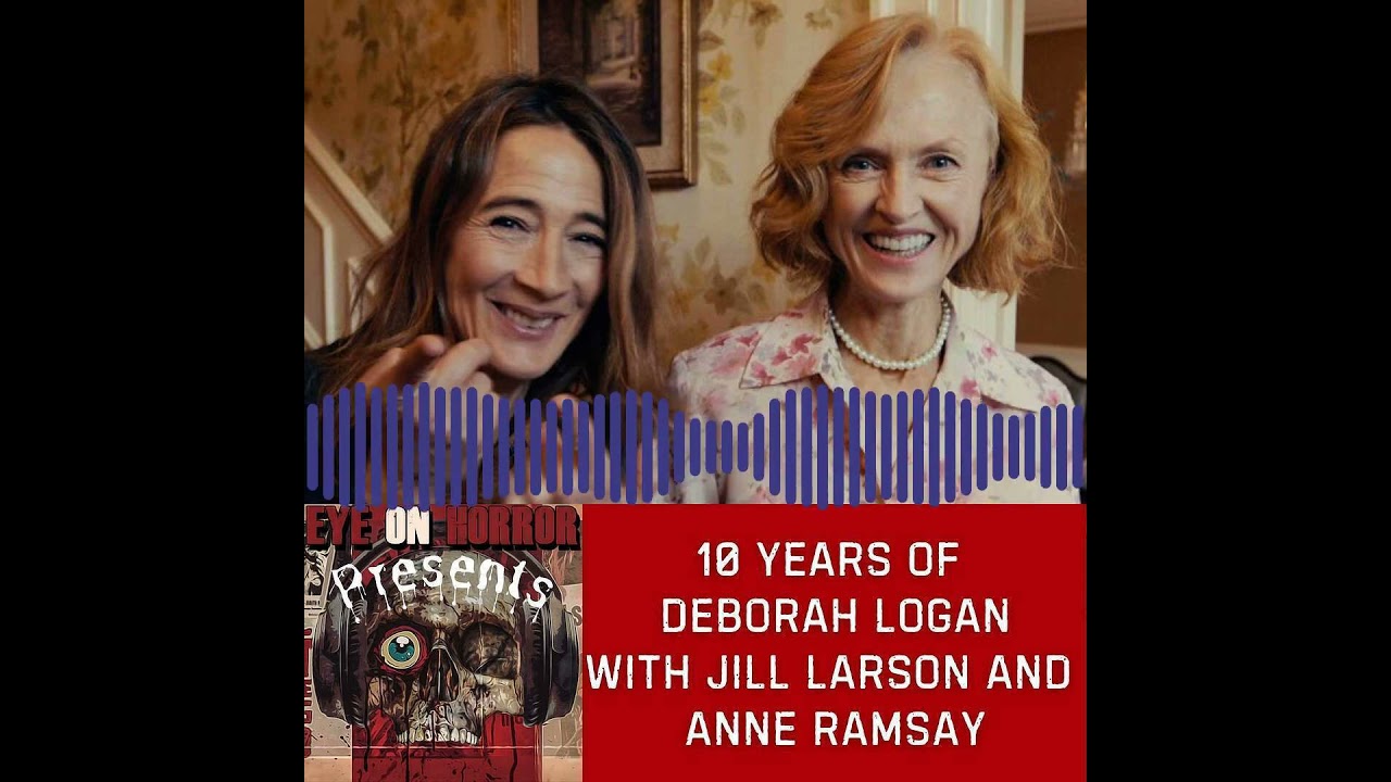 10 Years of Deborah Logan w/Jill Larson and Anne Ramsay!