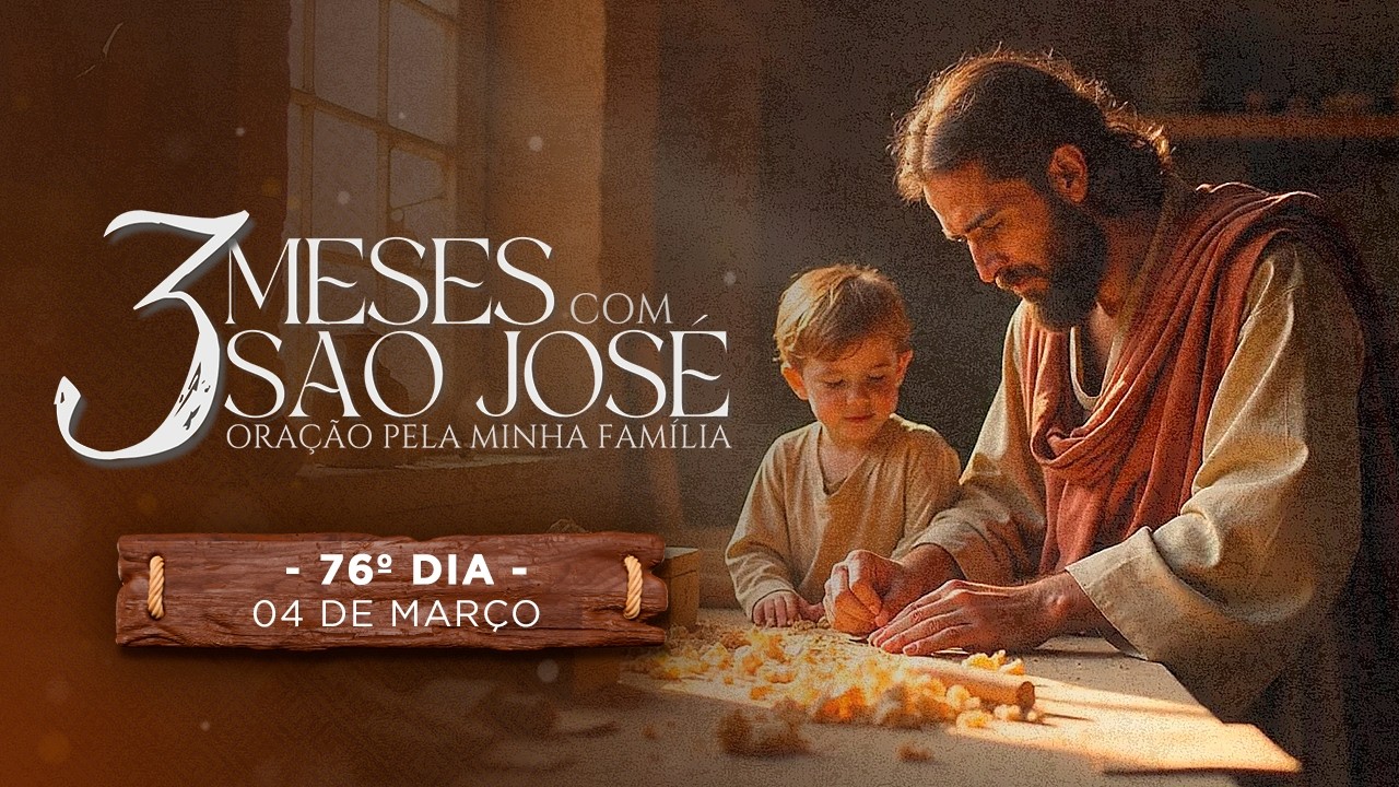 76º DIA - TRÊS MESES COM SÃO JOSÉ 2025 - EM ORAÇÃO PELA MINHA FAMÍLIA