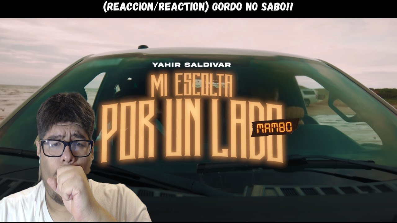 Mi Escolta Por un Lado - Yahir Saldivar (Reaccion/Reaction) GORDO NO SABO!!!