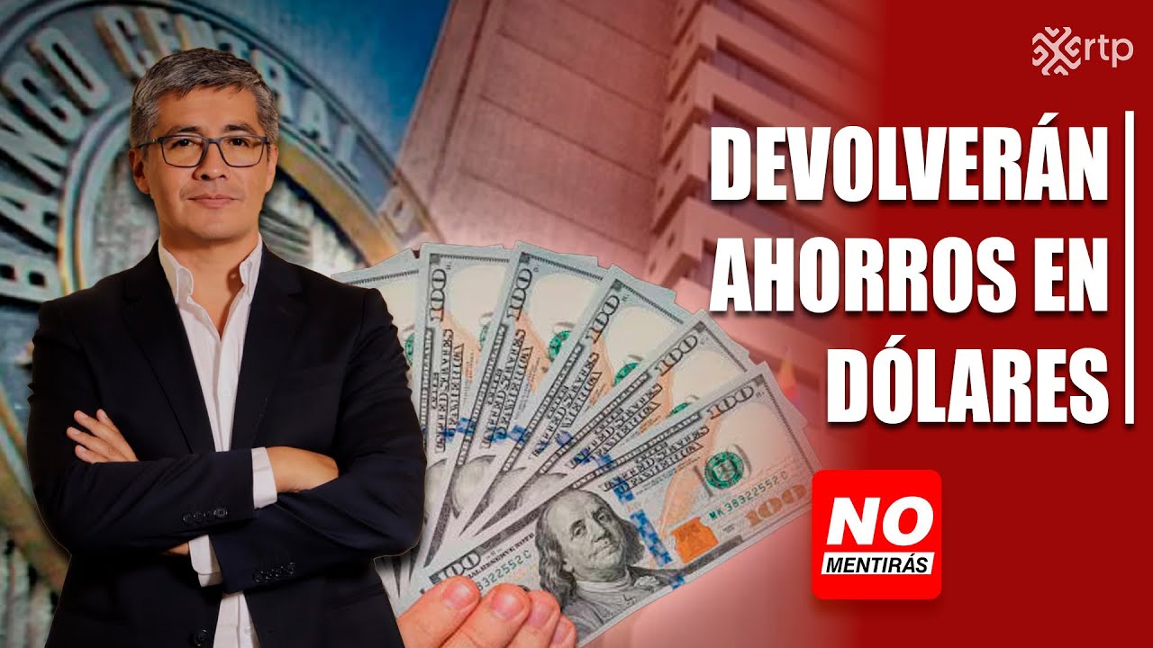Devolverán ahorros en dólares | No Mentirás