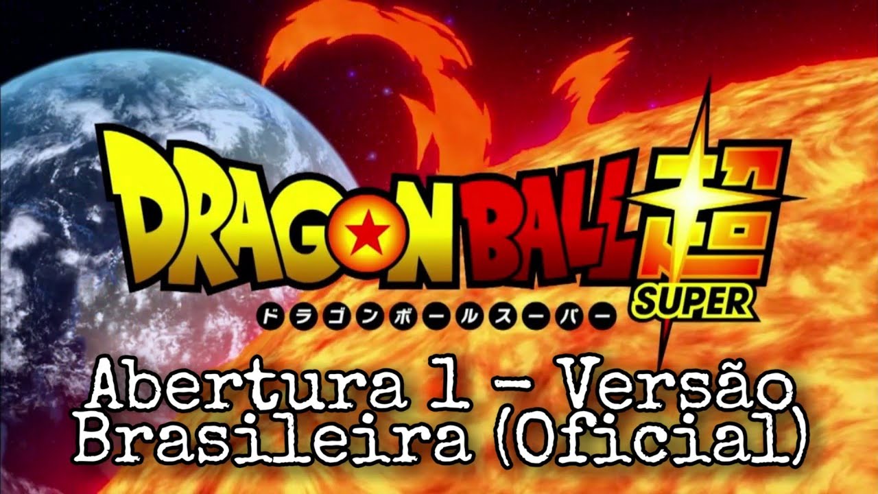 Dragon Ball Super | Abertura 1 - Versão Brasileira (Oficial)