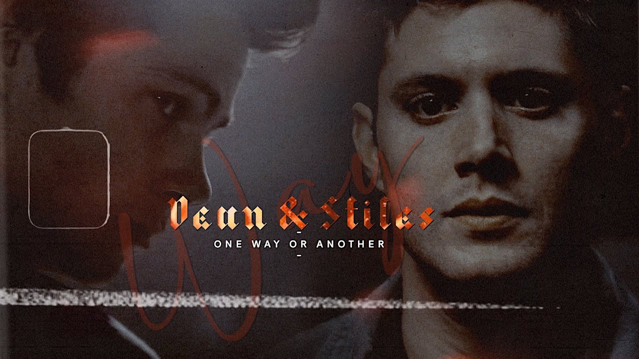 dean & stiles | one way or another.