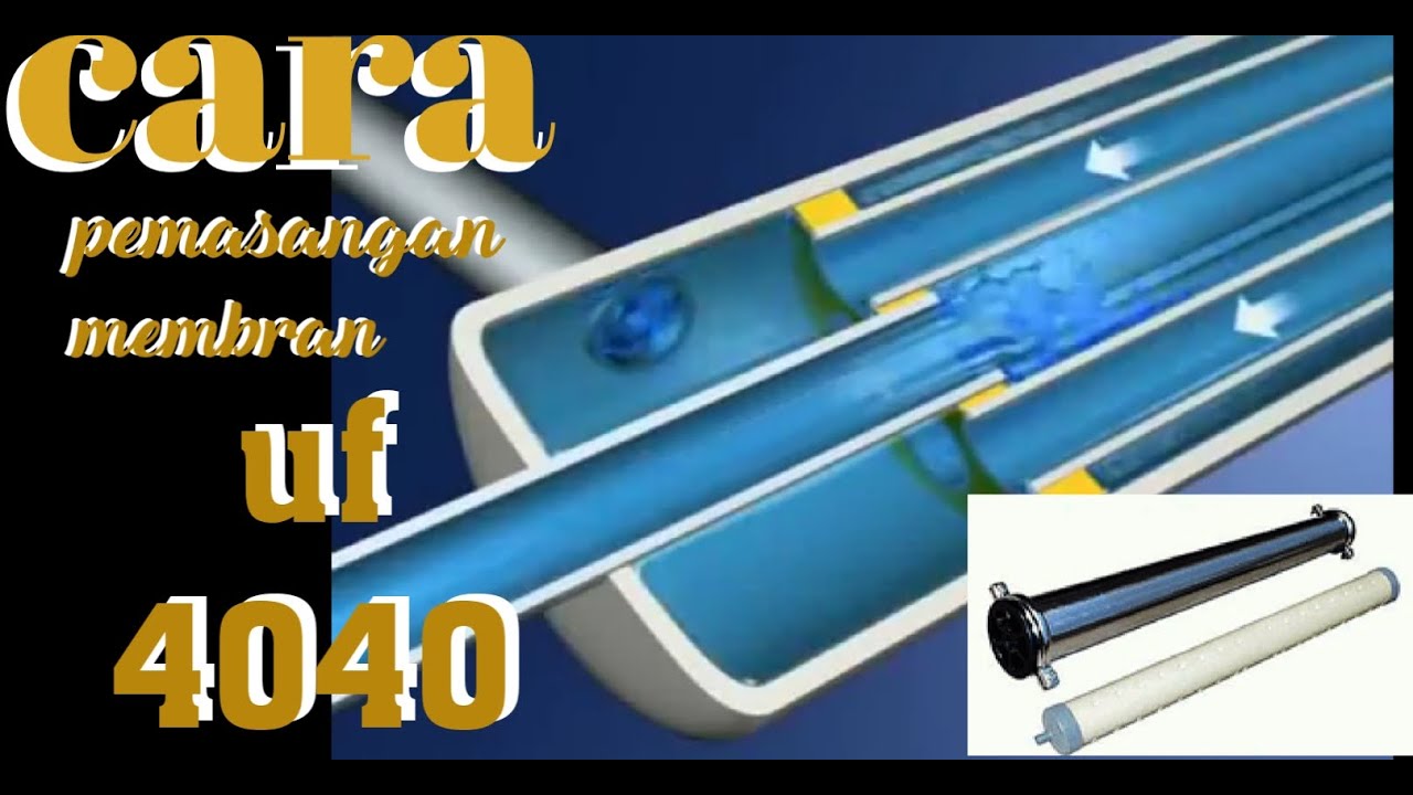 Cara pemasangan uf membrane 4040