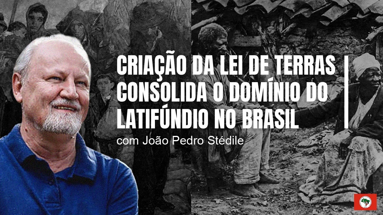 Criação da Lei de Terras Consolida o Dominio do Latifúndio no Brasil | Com João Pedro Stedile