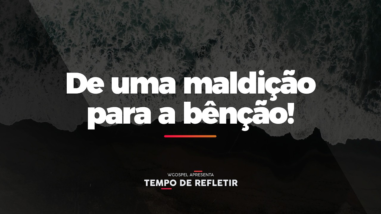 [Tempo de Refletir] De uma maldição para a bênção!