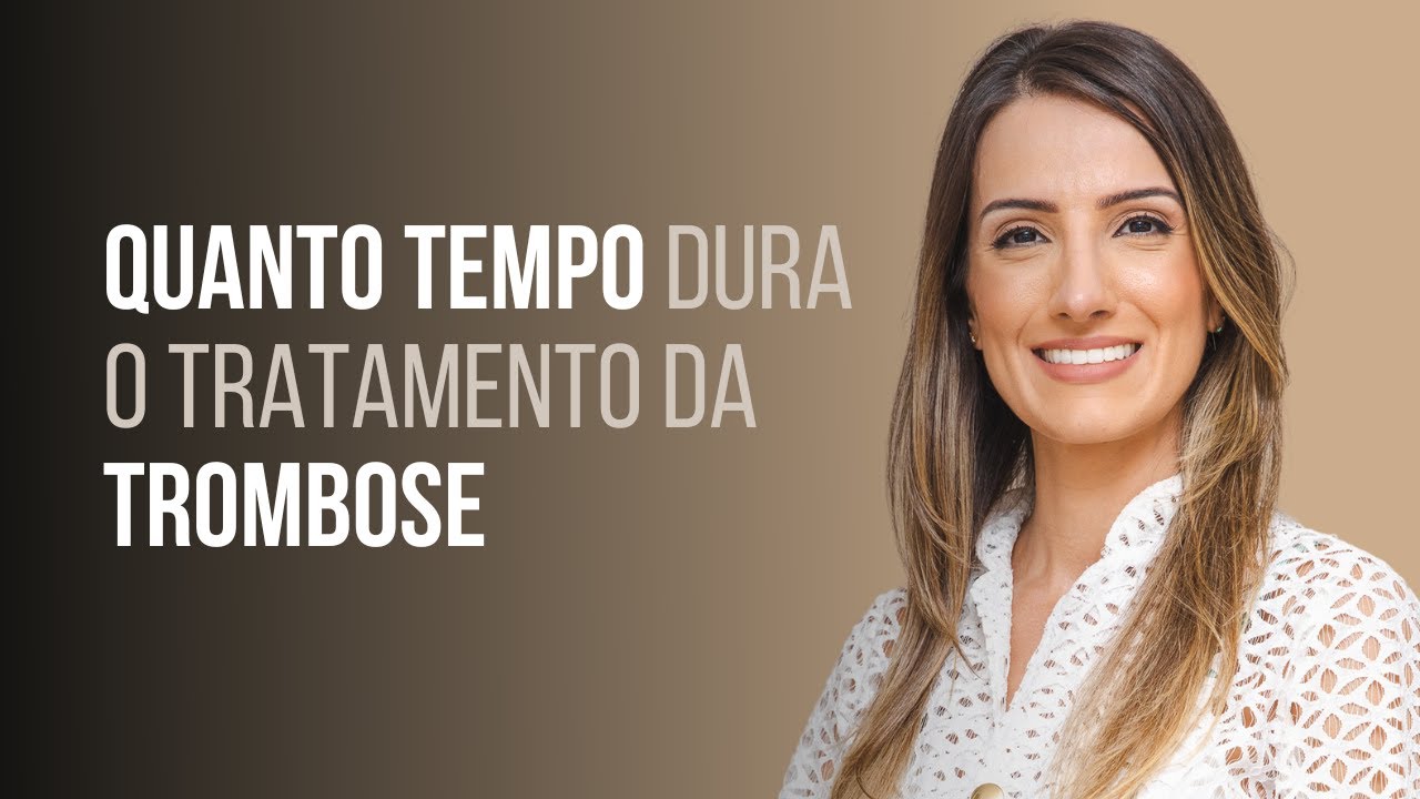 Quanto tempo dura o tratamento da trombose?