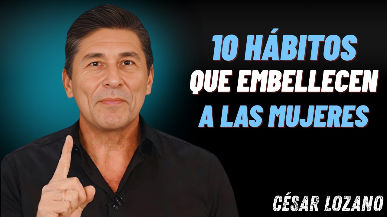 👉 10 Hábitos Que Hacen a una Mujer Irresistible Después de los 40 o 50 || César Lozano